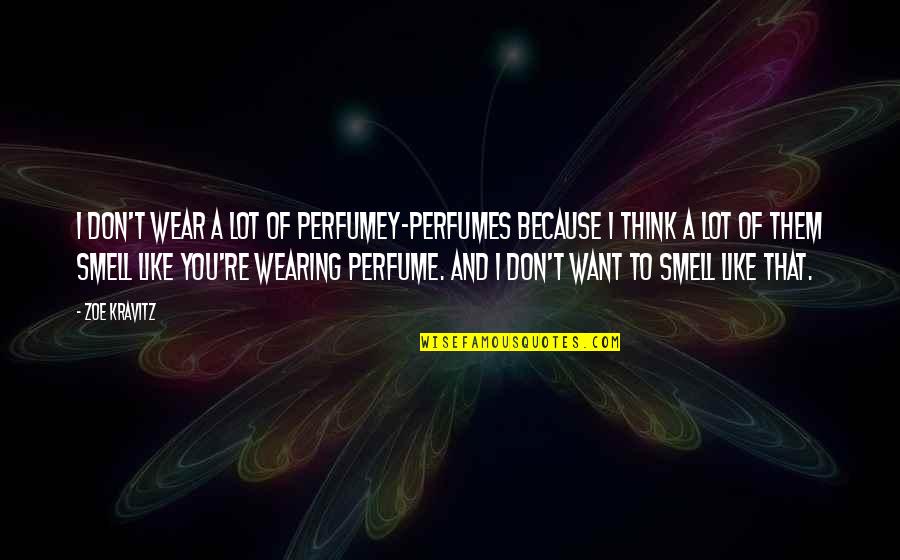 Zoe Kravitz Quotes By Zoe Kravitz: I don't wear a lot of perfumey-perfumes because Zoe Kravitz Quotes By Zoe Kravitz: I don't wear a lot of perfumey-perfumes because