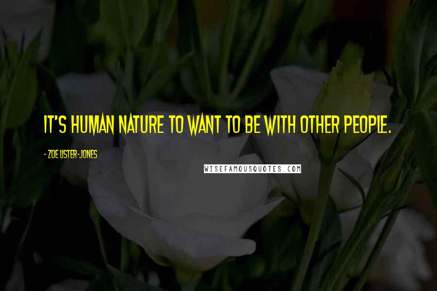 Zoe Lister-Jones quotes: It's human nature to want to be with other people.