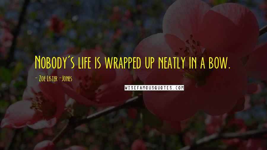 Zoe Lister-Jones quotes: Nobody's life is wrapped up neatly in a bow.