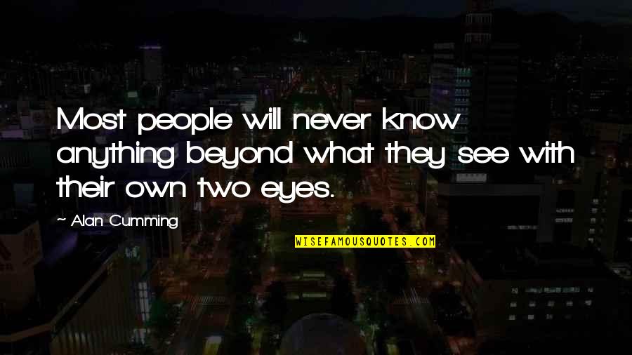 Zoe Marriott Quotes By Alan Cumming: Most people will never know anything beyond what