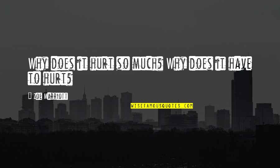 Zoe Marriott Quotes By Zoe Marriott: Why does it hurt so much? Why does Zoe Marriott Quotes By Zoe Marriott: Why does it hurt so much? Why does