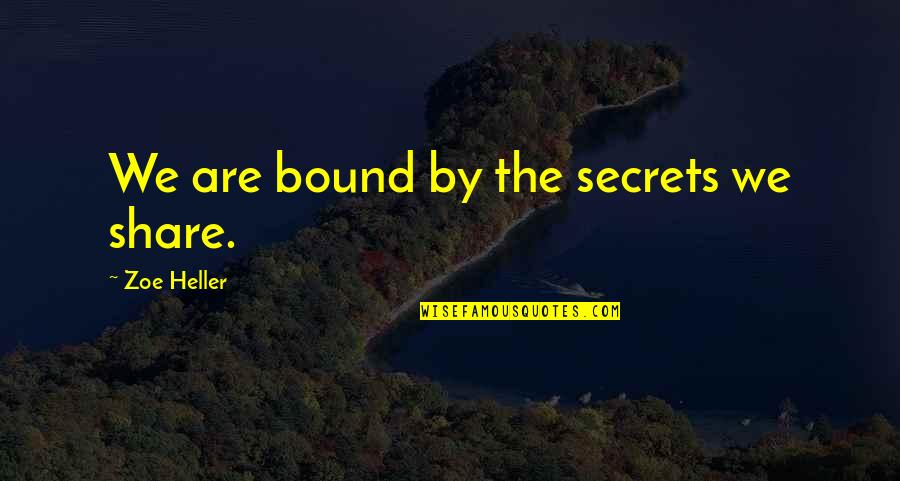 Zoe Quotes By Zoe Heller: We are bound by the secrets we share.