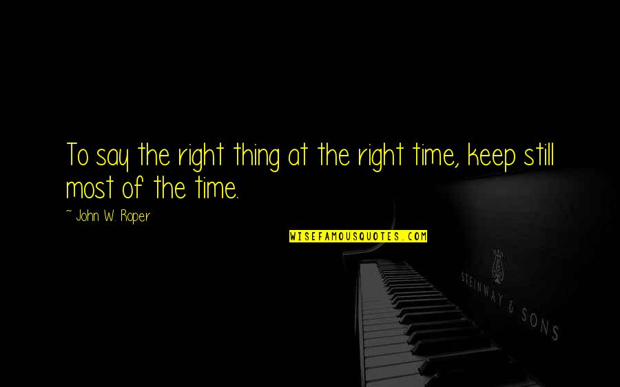 Zoe Washburne Quotes By John W. Roper: To say the right thing at the right