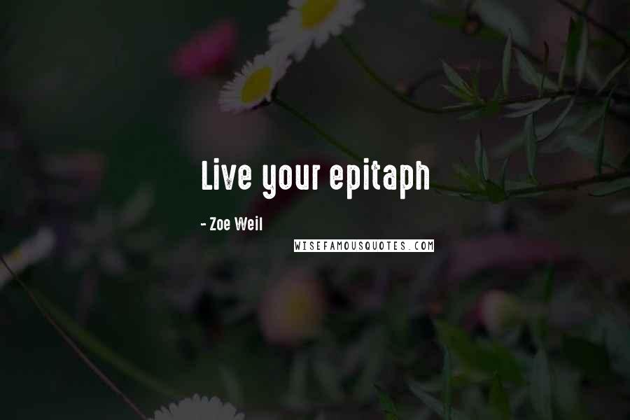 Zoe Weil quotes: Live your epitaph