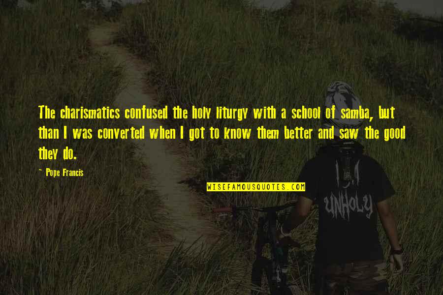 Zoega Skanerost Quotes By Pope Francis: The charismatics confused the holy liturgy with a Zoega Skanerost Quotes By Pope Francis: The charismatics confused the holy liturgy with a