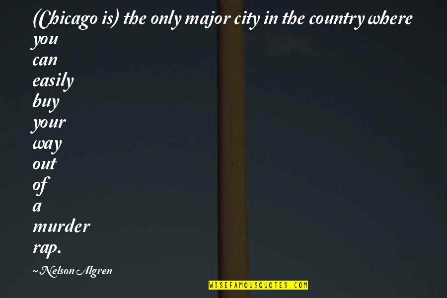Zoekmachines Quotes By Nelson Algren: (Chicago is) the only major city in the Zoekmachines Quotes By Nelson Algren: (Chicago is) the only major city in the