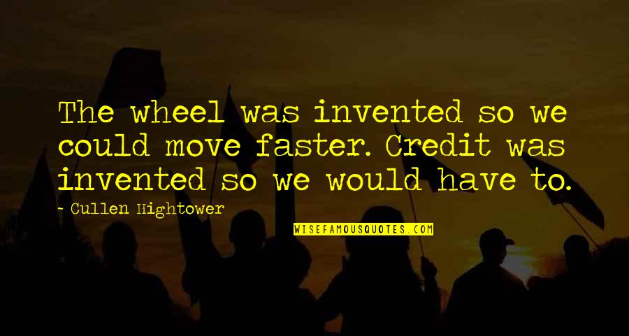 Zoekt Breimachintje Quotes By Cullen Hightower: The wheel was invented so we could move