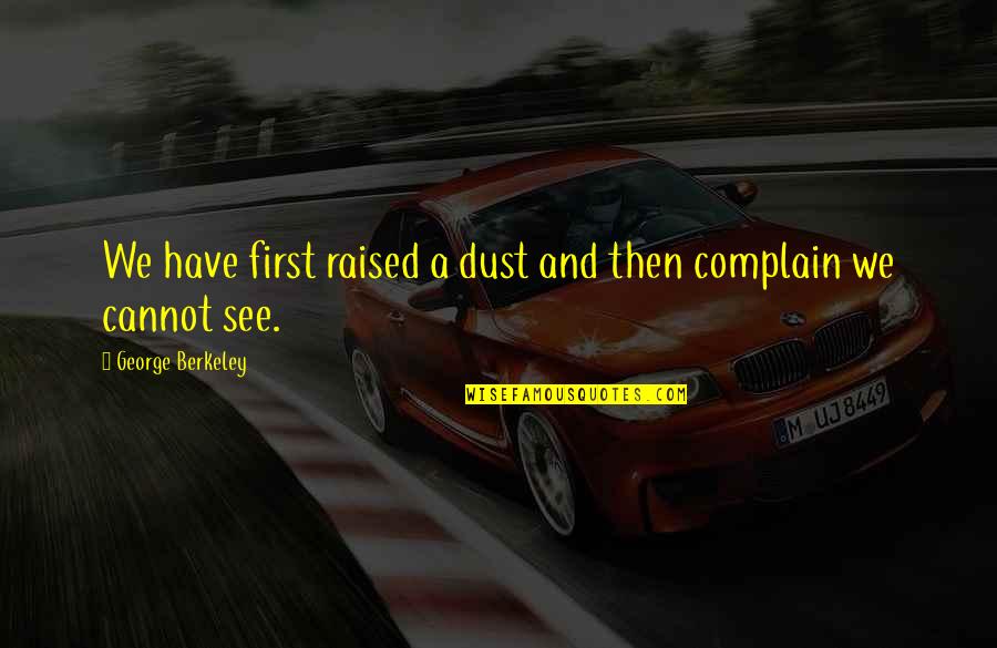 Zoelen Nederland Quotes By George Berkeley: We have first raised a dust and then Zoelen Nederland Quotes By George Berkeley: We have first raised a dust and then