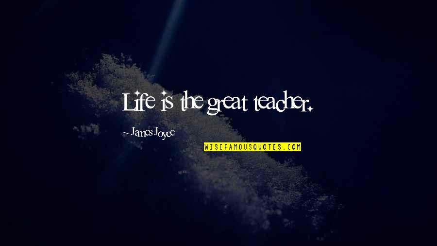 Zoelense Quotes By James Joyce: Life is the great teacher. Zoelense Quotes By James Joyce: Life is the great teacher.