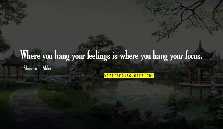 Zoellner Robert Quotes By Shannon L. Alder: Where you hang your feelings is where you