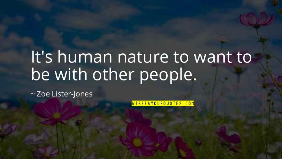 Zoe's Quotes By Zoe Lister-Jones: It's human nature to want to be with