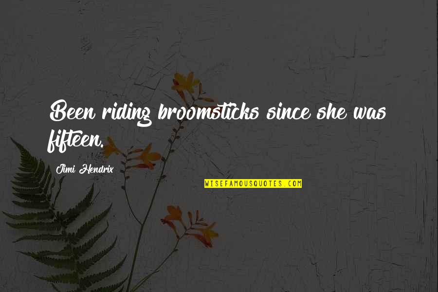 Zoete Aardappel Quotes By Jimi Hendrix: Been riding broomsticks since she was fifteen.