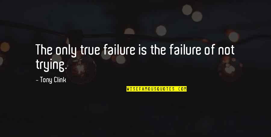 Zoetek Quotes By Tony Clink: The only true failure is the failure of Zoetek Quotes By Tony Clink: The only true failure is the failure of