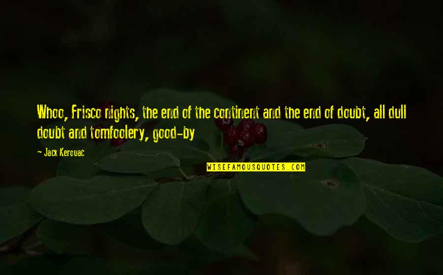 Zoetrope Band Quotes By Jack Kerouac: Whoo, Frisco nights, the end of the continent Zoetrope Band Quotes By Jack Kerouac: Whoo, Frisco nights, the end of the continent