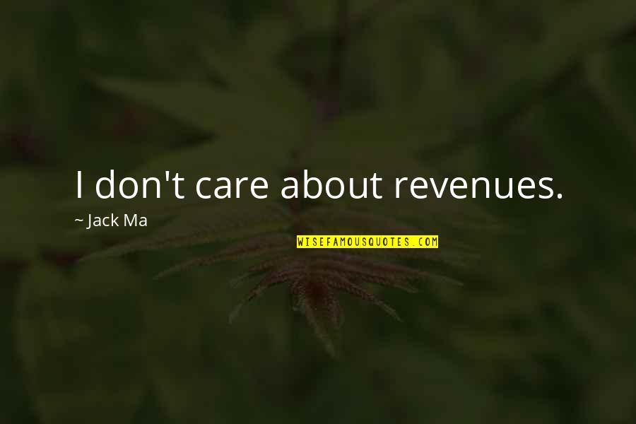 Zoetrope Magazine Quotes By Jack Ma: I don't care about revenues.