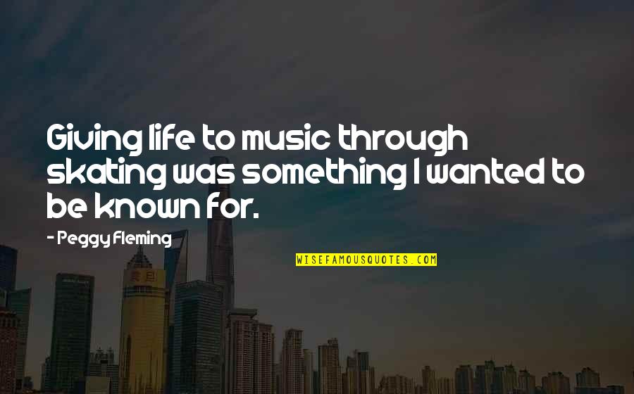 Zoetsiforshelters Quotes By Peggy Fleming: Giving life to music through skating was something