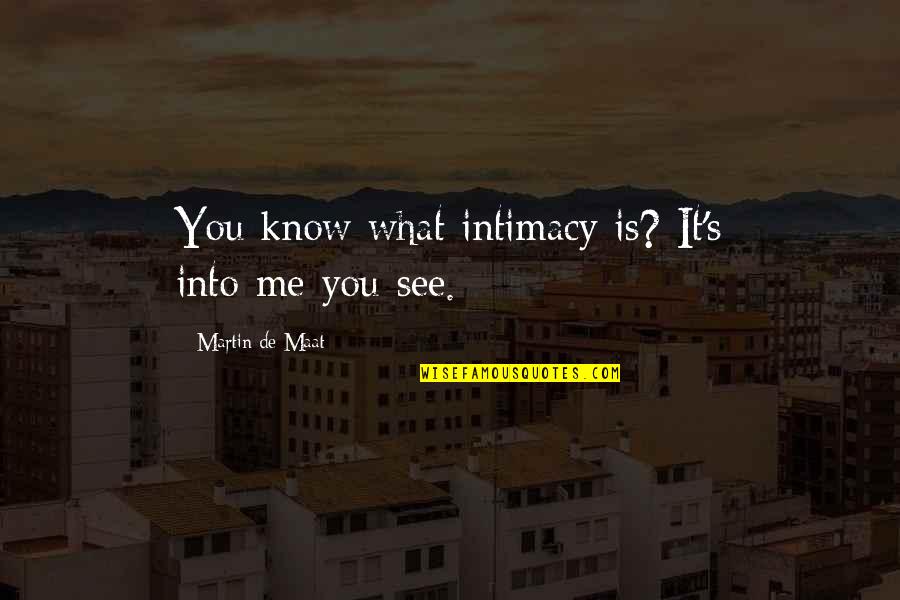 Zoey 101 Quinn Quotes By Martin De Maat: You know what intimacy is? It's into-me-you-see.
