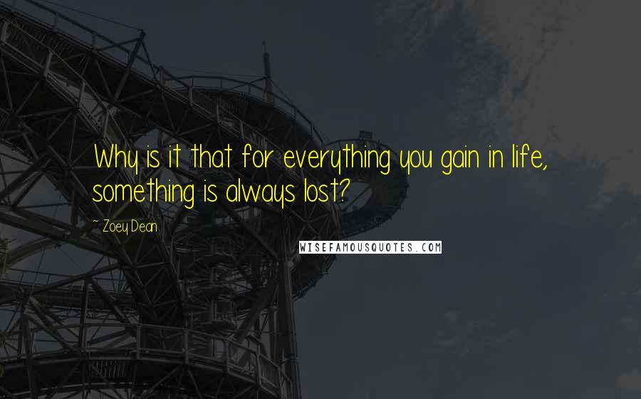 Zoey Dean quotes: Why is it that for everything you gain in life, something is always lost?