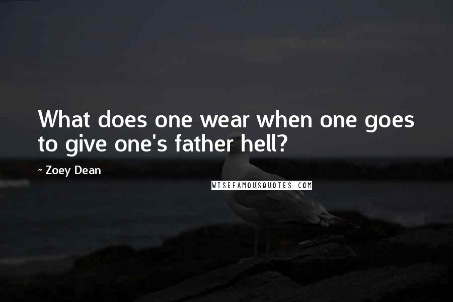Zoey Dean quotes: What does one wear when one goes to give one's father hell?