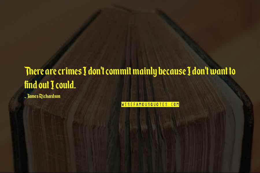Zoey Deutch Quotes By James Richardson: There are crimes I don't commit mainly because
