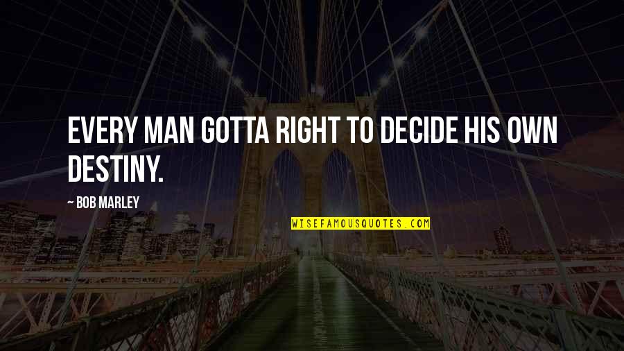 Zog Quotes By Bob Marley: Every man gotta right to decide his own Zog Quotes By Bob Marley: Every man gotta right to decide his own