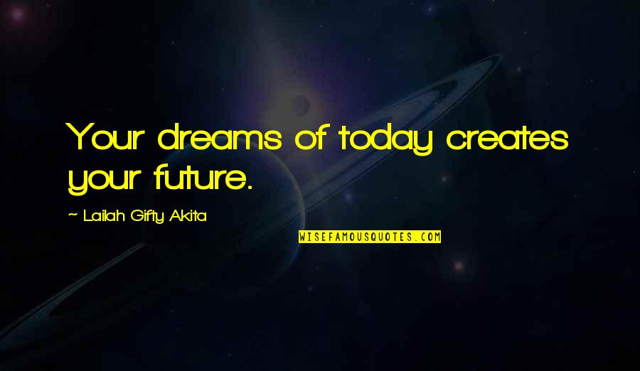 Zogby Polls Quotes By Lailah Gifty Akita: Your dreams of today creates your future. Zogby Polls Quotes By Lailah Gifty Akita: Your dreams of today creates your future.