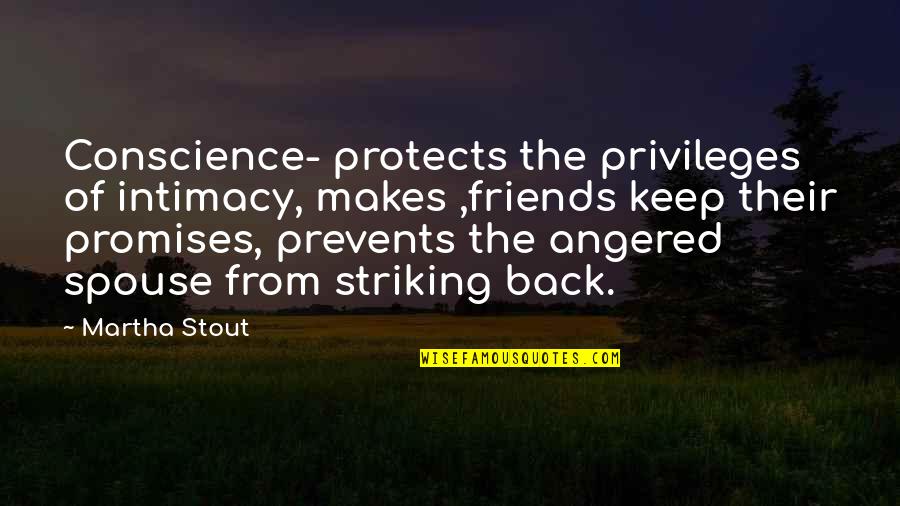 Zoghbi Wa Quotes By Martha Stout: Conscience- protects the privileges of intimacy, makes ,friends Zoghbi Wa Quotes By Martha Stout: Conscience- protects the privileges of intimacy, makes ,friends