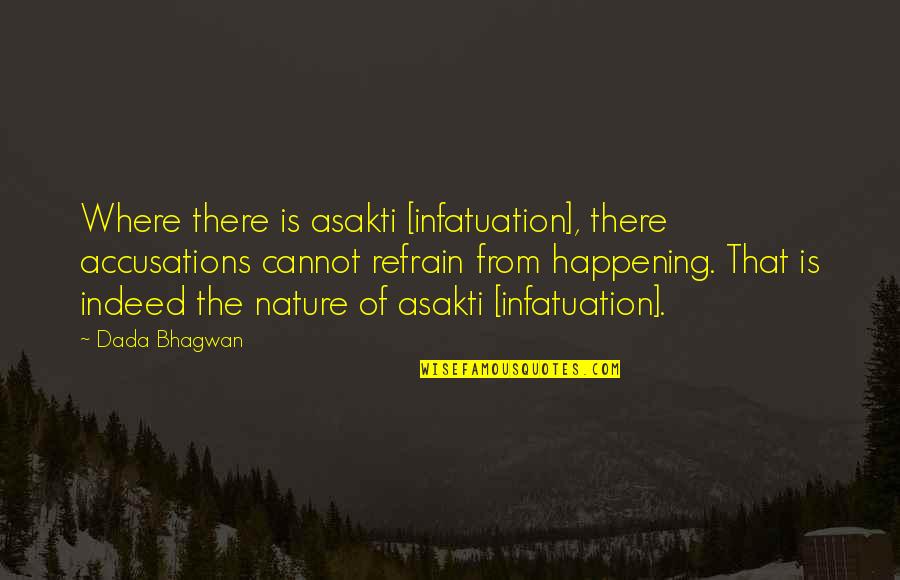 Zogoiby Quotes By Dada Bhagwan: Where there is asakti [infatuation], there accusations cannot