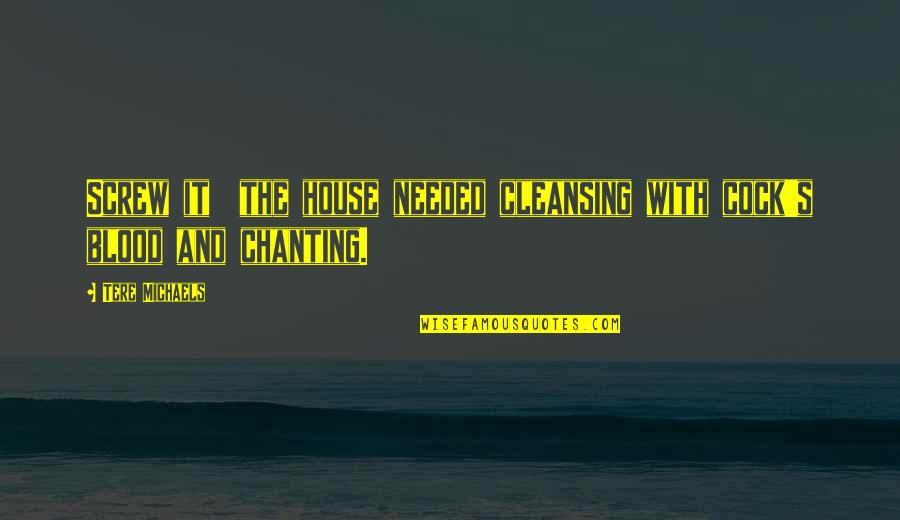 Zogopoulos Quotes By Tere Michaels: Screw it the house needed cleansing with cock's