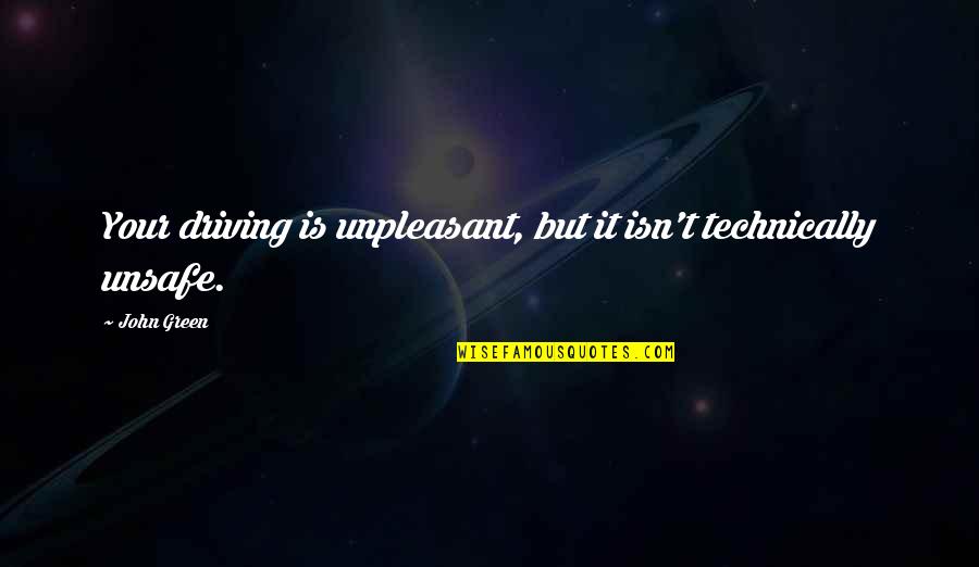 Zografos Automotive Quotes By John Green: Your driving is unpleasant, but it isn't technically