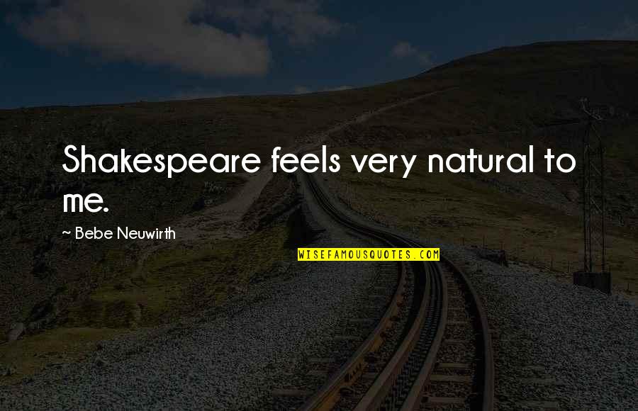 Zohan Goat Quotes By Bebe Neuwirth: Shakespeare feels very natural to me. Zohan Goat Quotes By Bebe Neuwirth: Shakespeare feels very natural to me.