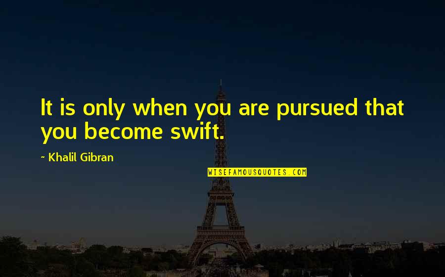 Zohara Restaurant Quotes By Khalil Gibran: It is only when you are pursued that Zohara Restaurant Quotes By Khalil Gibran: It is only when you are pursued that