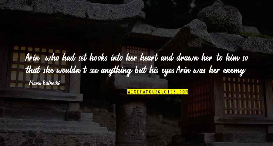 Zohara Restaurant Quotes By Marie Rutkoski: Arin, who had set hooks into her heart Zohara Restaurant Quotes By Marie Rutkoski: Arin, who had set hooks into her heart