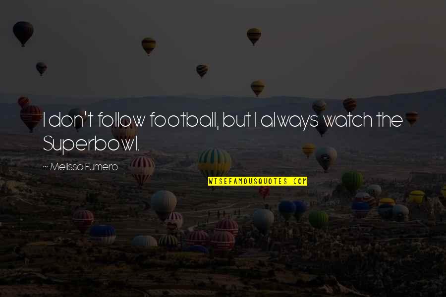 Zohnys Zohny Quotes By Melissa Fumero: I don't follow football, but I always watch Zohnys Zohny Quotes By Melissa Fumero: I don't follow football, but I always watch