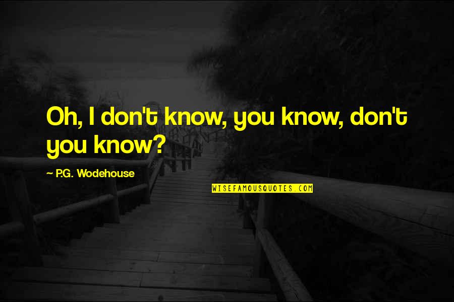 Zoidberg Quote Quotes By P.G. Wodehouse: Oh, I don't know, you know, don't you Zoidberg Quote Quotes By P.G. Wodehouse: Oh, I don't know, you know, don't you