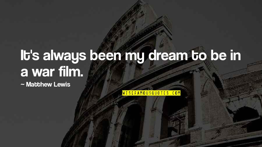 Zoidberg Sandwich Quotes By Matthew Lewis: It's always been my dream to be in Zoidberg Sandwich Quotes By Matthew Lewis: It's always been my dream to be in