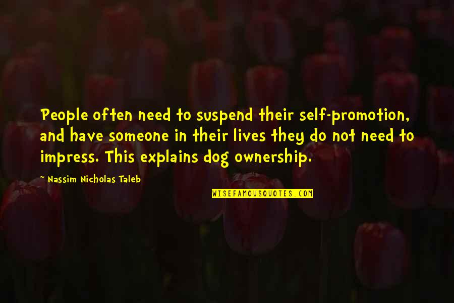 Zoja Panasiuk Quotes By Nassim Nicholas Taleb: People often need to suspend their self-promotion, and