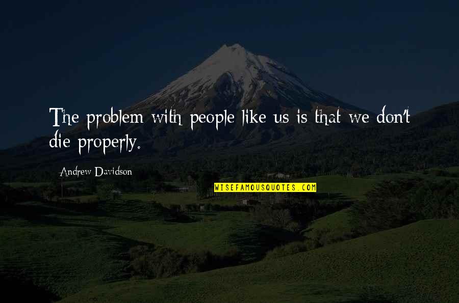 Zojka Szalonja Quotes By Andrew Davidson: The problem with people like us is that Zojka Szalonja Quotes By Andrew Davidson: The problem with people like us is that