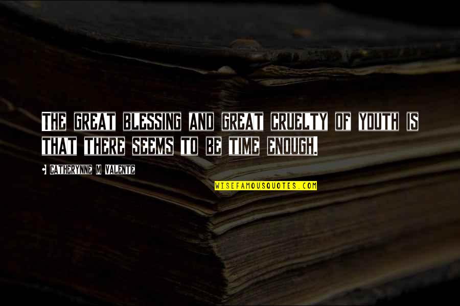 Zokon Vesz Quotes By Catherynne M Valente: The great blessing and great cruelty of youth Zokon Vesz Quotes By Catherynne M Valente: The great blessing and great cruelty of youth