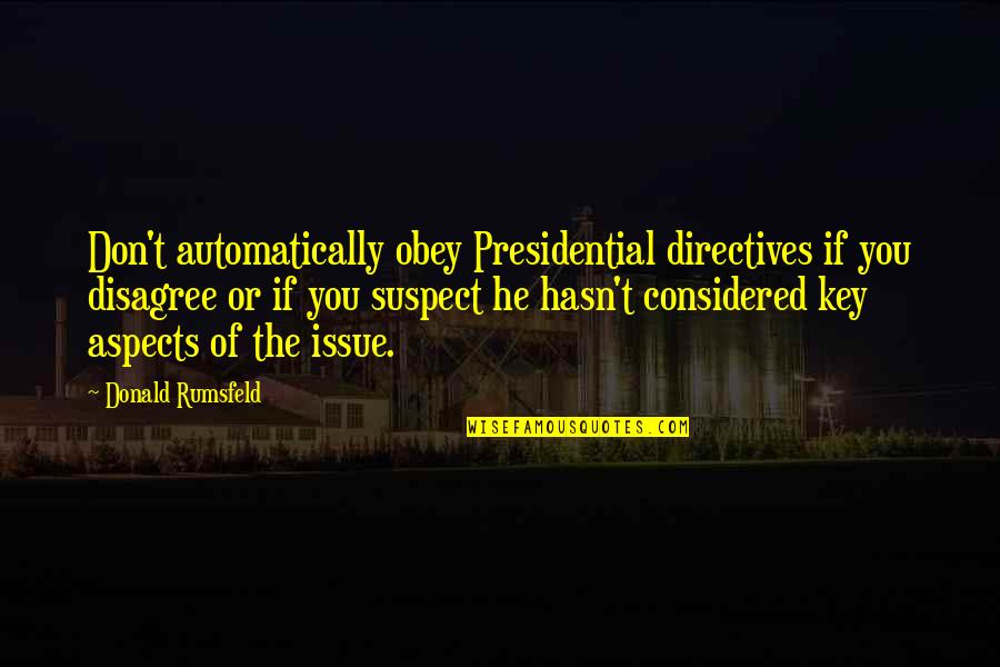 Zokon Vesz Quotes By Donald Rumsfeld: Don't automatically obey Presidential directives if you disagree Zokon Vesz Quotes By Donald Rumsfeld: Don't automatically obey Presidential directives if you disagree