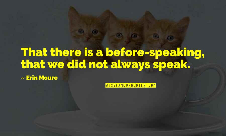 Zokon Vesz Quotes By Erin Moure: That there is a before-speaking, that we did