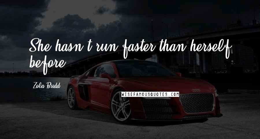 Zola Budd quotes: She hasn't run faster than herself before Zola Budd quotes: She hasn't run faster than herself before