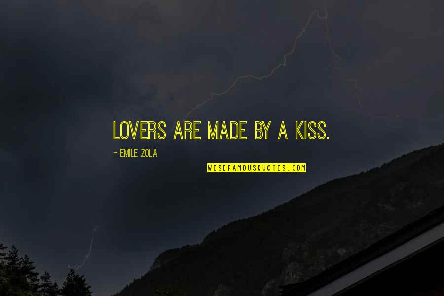 Zola Emile Quotes By Emile Zola: Lovers are made by a kiss.