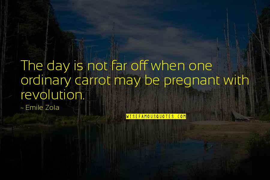 Zola Emile Quotes By Emile Zola: The day is not far off when one