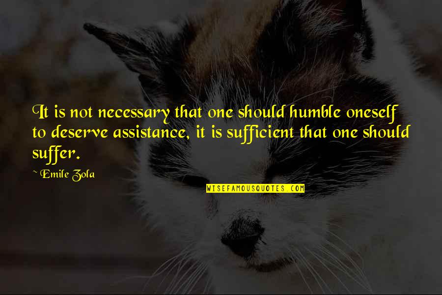 Zola Emile Quotes By Emile Zola: It is not necessary that one should humble