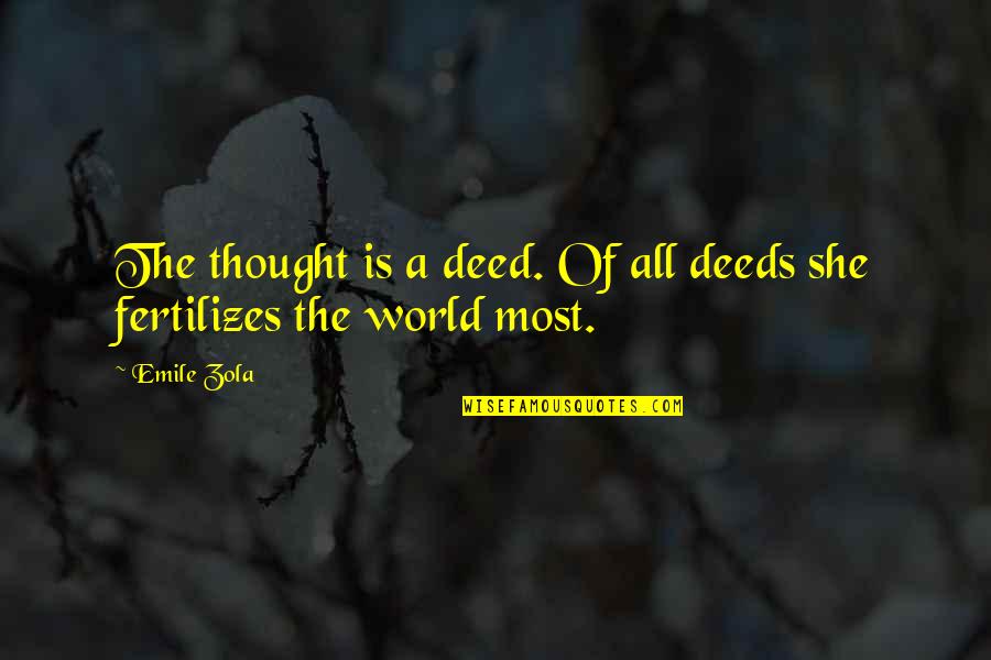 Zola Emile Quotes By Emile Zola: The thought is a deed. Of all deeds