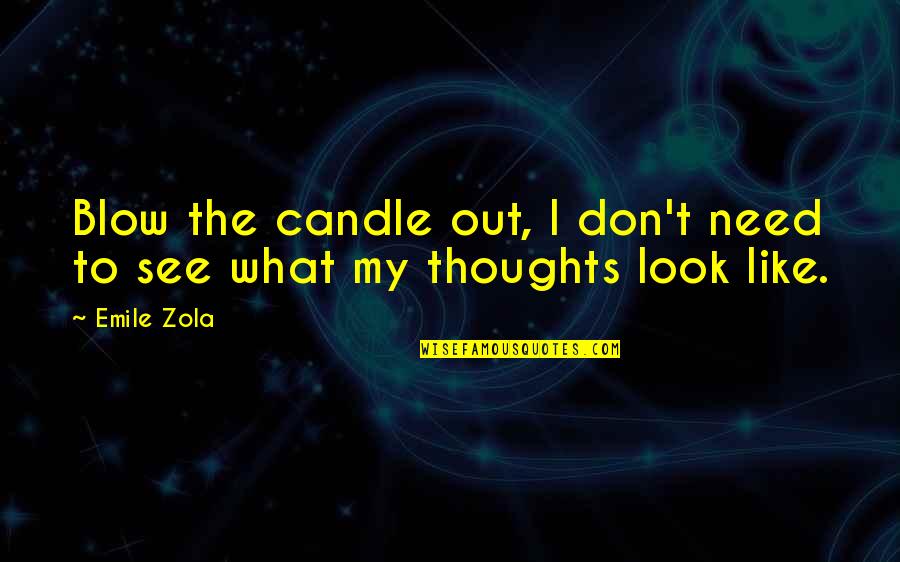 Zola Emile Quotes By Emile Zola: Blow the candle out, I don't need to