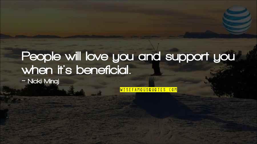 Zola Jesus Quotes By Nicki Minaj: People will love you and support you when Zola Jesus Quotes By Nicki Minaj: People will love you and support you when
