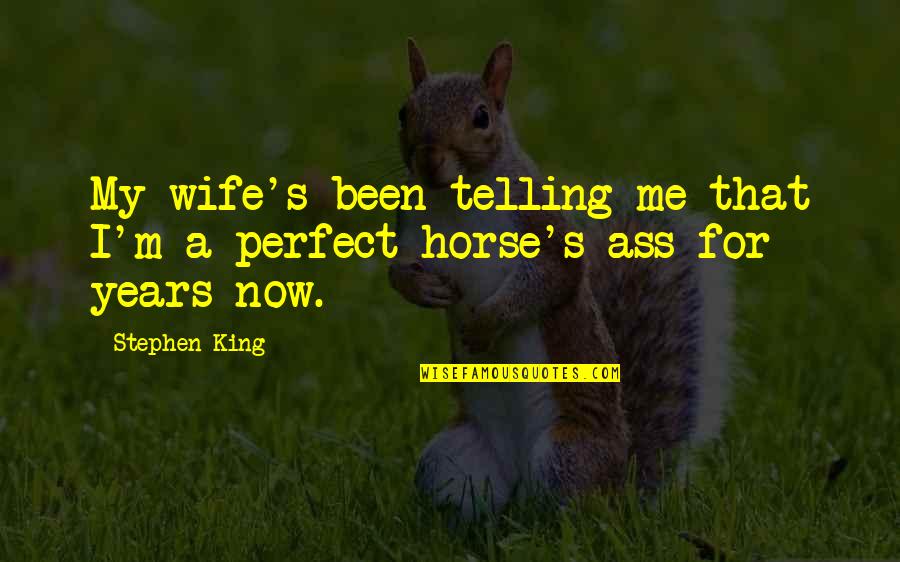 Zolaa01 Quotes By Stephen King: My wife's been telling me that I'm a