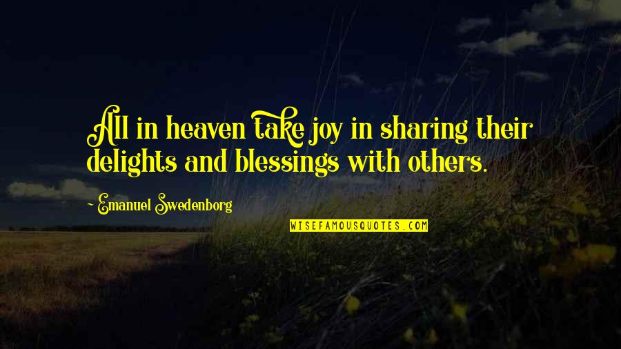 Zolan Kanno Quotes By Emanuel Swedenborg: All in heaven take joy in sharing their Zolan Kanno Quotes By Emanuel Swedenborg: All in heaven take joy in sharing their